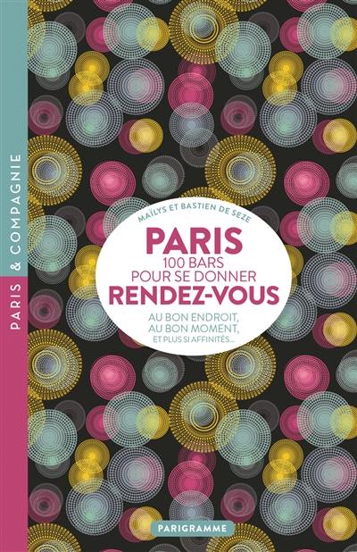 Paris, 100 bars pour se donner rendez-vous : au bon endroit, au bon moment et plus si affinités...