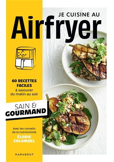 Air fryer : 60 recettes faciles à savourer du matin au soir : sain & gourmand