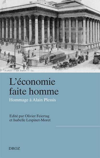 L'économie faite homme : acteurs, entreprises et institutions de l'économie : hommage à Alain Plessis