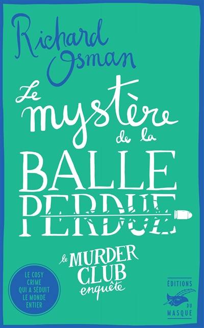 Le murder club enquête. Vol. 3. Le mystère de la balle perdue