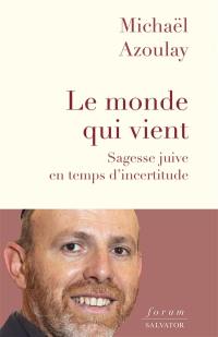 Le monde qui vient : sagesse juive en temps d'incertitude