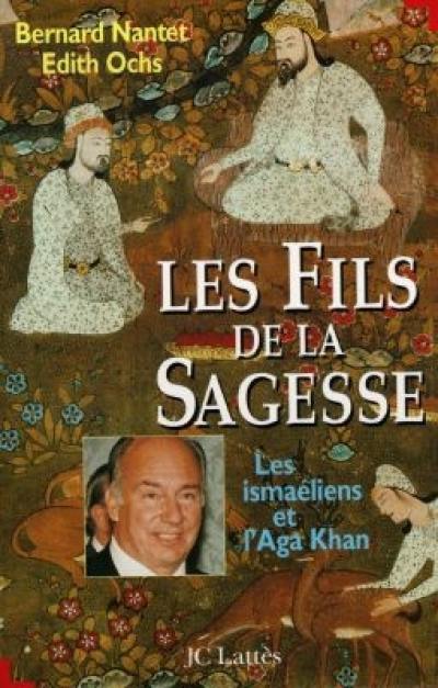 Les fils de la sagesse : les ismaéliens et l'Aga Khan