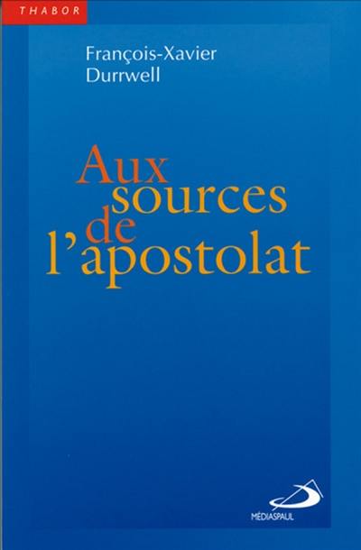 Aux sources de l'apostolat : l'apôtre et l'eucharistie