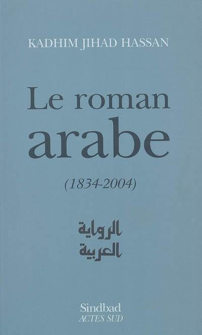 Le roman arabe (1834-2004) : bilan critique