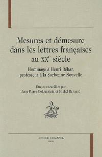 Mesures et démesure dans les lettres françaises au XXe siècle : hommage à Henri Béhar, professeur à la Sorbonne Nouvelle : théâtre, surréalisme et avant-gardes, informatique littéraire