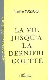 La vie jusqu'à sa dernière goutte