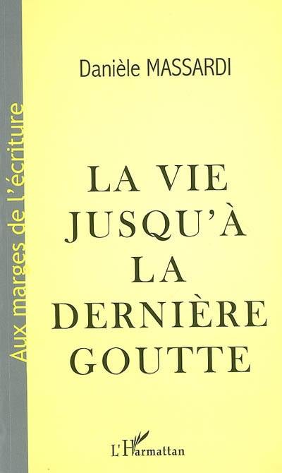 La vie jusqu'à sa dernière goutte