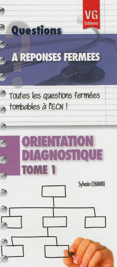 Orientation diagnostique : toutes les questions fermées tombables à l'ECN !. Vol. 1