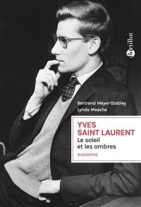 Yves Saint Laurent : le soleil et les ombres : biographie