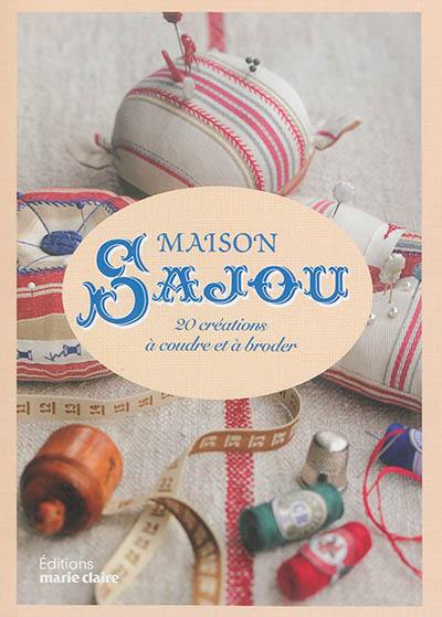 Maison Sajou : 20 créations à coudre et à broder