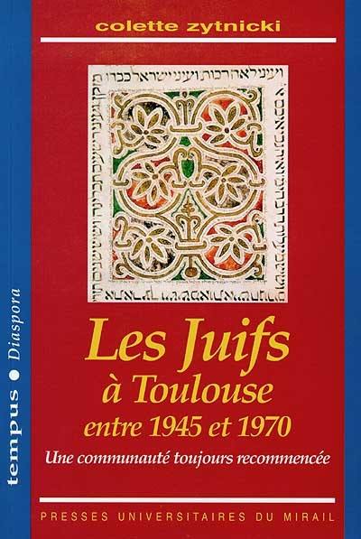 Les Juifs à Toulouse entre 1945 et 1970 : une communauté toujours recommencée