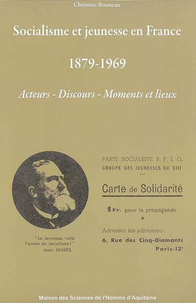 Socialisme et jeunesse en France, 1879-1969 : acteurs, discours, moments et lieux