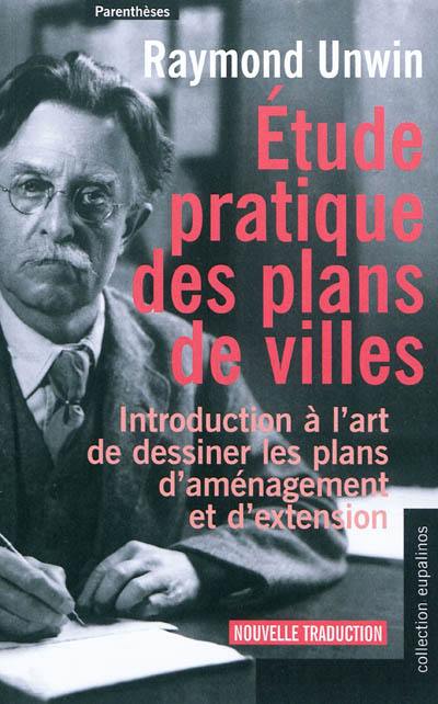 Etude pratique des plans de villes : introduction à l'art de dessiner les plans d'aménagement et d'extension