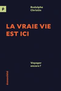 La vraie vie est ici : Voyager encore ?