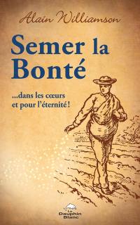 Semer la bonté ...dans les cœurs et pour l'éternité !