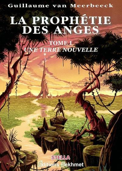 La prophétie des anges. Vol. 1. Une terre nouvelle