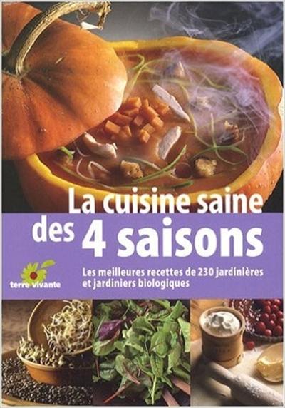 La cuisine saine des quatre saisons : les meilleures recettes de 230 jardinières et jardiniers biologiques