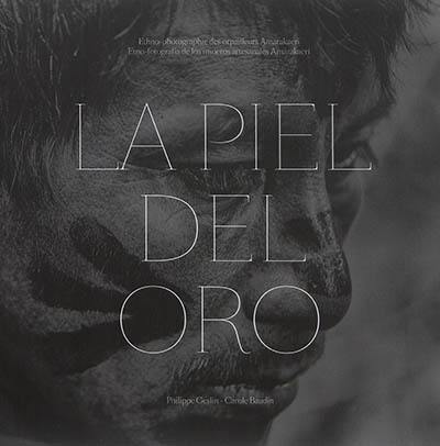 La piel del oro : ethno-photographie des orpailleurs Amarakaeri. Etno-fotografia de los mineros artesanales Amarakaeri