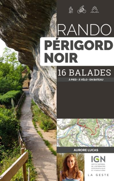 Rando Périgord noir : 16 balades : à pied, à vélo en bateau