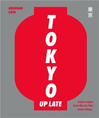 Tokyo Up Late : Iconic recipes from the city that never sleeps