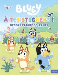 Bluey : A tes stickers ! : Décors et autocollants