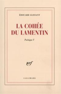 Poétique. Vol. 5. La cohée du Lamentin