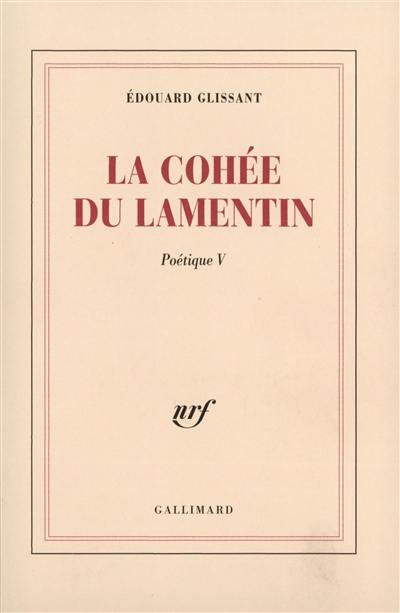 Poétique. Vol. 5. La cohée du Lamentin