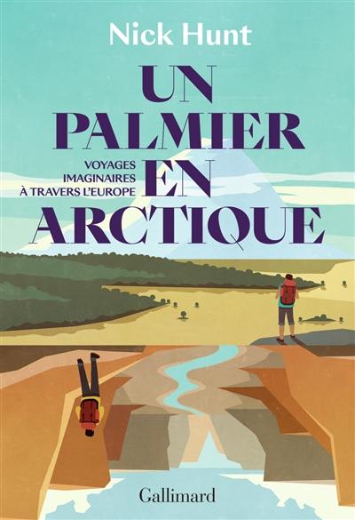 Un palmier en Arctique : voyages imaginaires à travers l'Europe