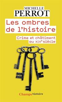 Les ombres de l'histoire : crimes et châtiments au XIXe siècle