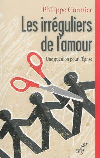 Les irréguliers de l'amour : une question pour l'Eglise