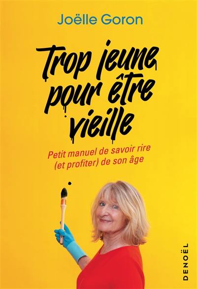 Trop jeune pour être vieille : petit manuel de savoir rire (et profiter) de son âge