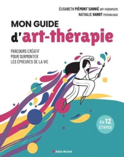 Mon guide d'art-thérapie : parcours créatif pour surmonter les épreuves de la vie : en 12 étapes