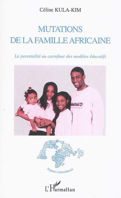 Mutations de la famille africaine : la parentalité au carrefour des modèles éducatifs