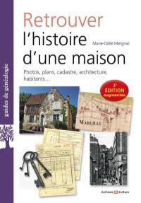 Retrouver l'histoire de sa maison : photos, plans, cadastre, architecture, habitants...