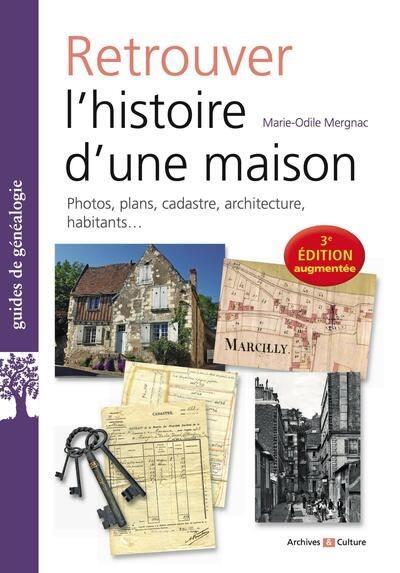 Retrouver l'histoire d'une maison : photos, plans, cadastre, architecture, habitants...