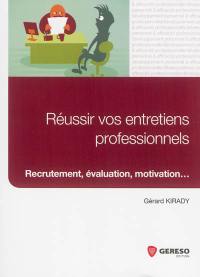 Réussir vos entretiens professionnels : recrutement, évaluation, motivation...