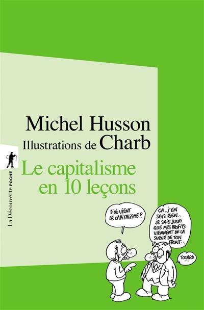 Le capitalisme en 10 leçons : petit cours illustré d'économie hétérodoxe