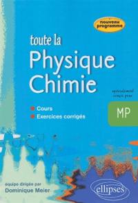 Toute la physique chimie, MP : cours, exercices corrigés : nouveau programme