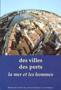 Des villes, des ports, la mer et les hommes : actes du 124e Congrès des sociétés historiques et scientifiques, section histoire moderne et contemporaine, Nantes, 1999