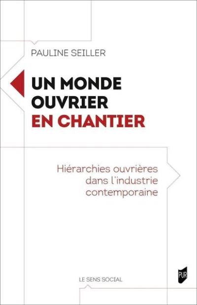 Un monde ouvrier en chantier : hiérarchies ouvrières dans l'industrie contemporaine