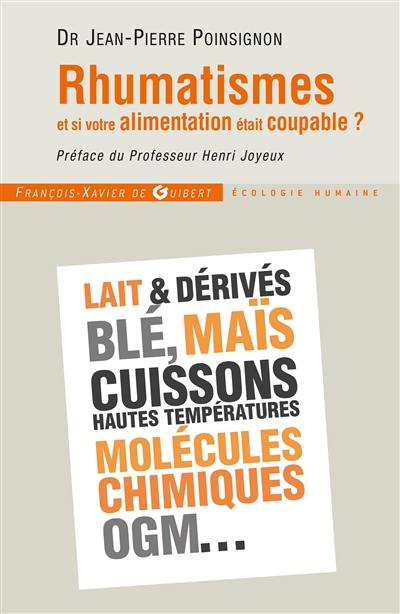 Rhumatismes : et si votre alimentation était coupable ? : comment éviter l'arthrose, l'ostéoporose, les arthrites, les tendinites, etc., en mangeant autrement