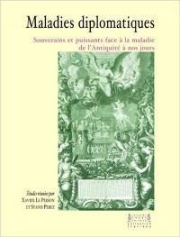 Maladies diplomatiques : souverains et puissants face à la maladie de l'Antiquité à nos jours