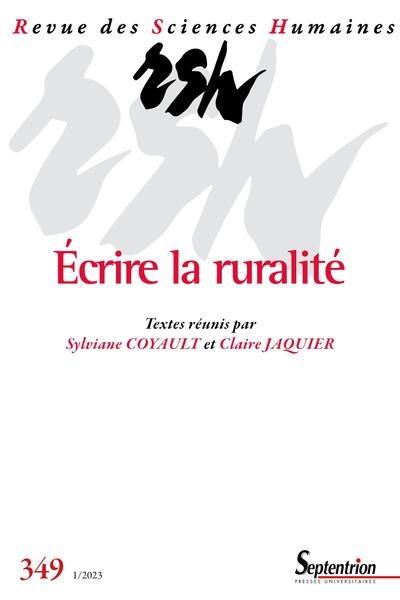 Revue des sciences humaines, n° 349. Ecrire la ruralité : penser les usages de la terre