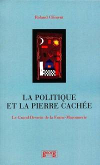 La politique et la pierre cachée : le grand dessein de la franc-maçonnerie