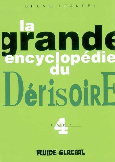 La grande encyclopédie du dérisoire. Vol. 4