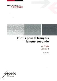 Outils pour le français langue seconde au lycée. Vol. 2