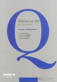 Evaluer au CE1 au quotidien : français - mathématiques