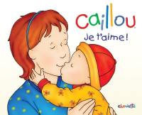 Caillou : je t'aime!