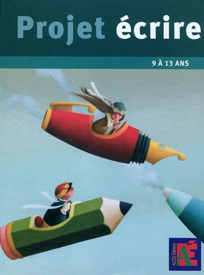 Projet écrire : 15 dossiers autonomes pour donner les moyens d'écrire aux enfants de 9 à 13 ans