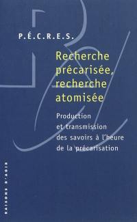 Recherche précarisée, recherche atomisée : production et transmission des savoirs à l'heure de la précarisation